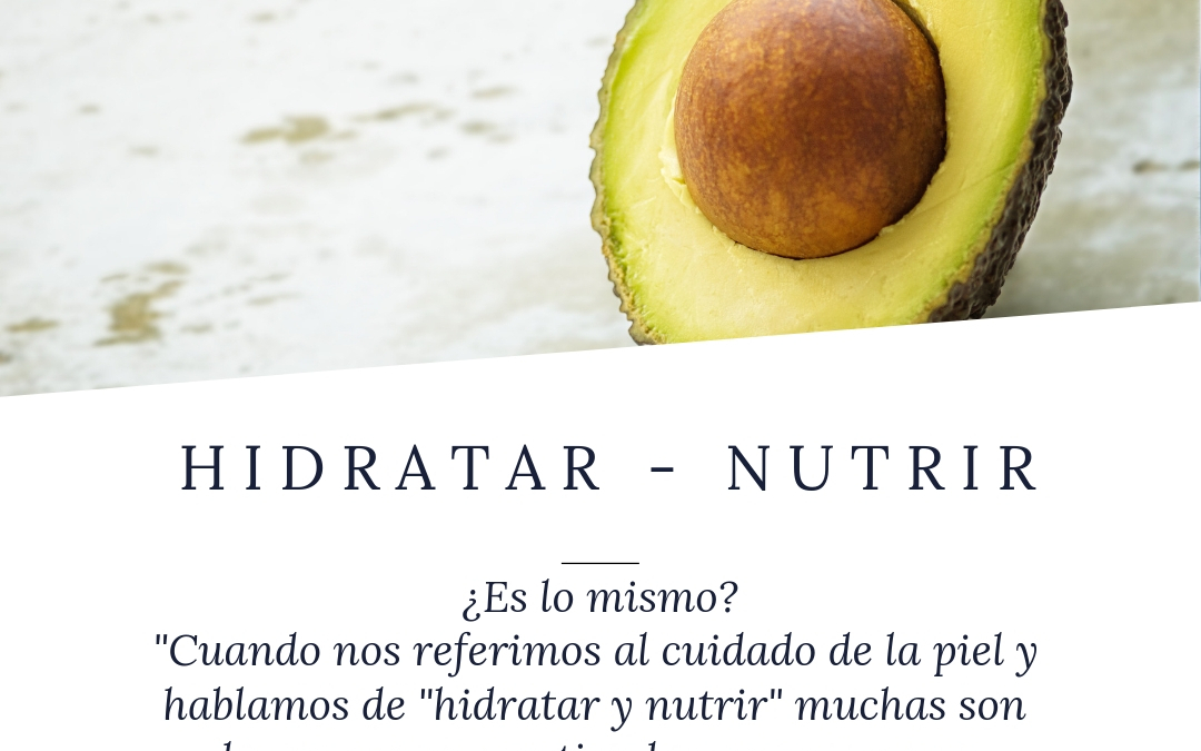 Hidratar y Nutrir. ¿Es lo mismo?